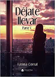 Reseña de la novela Déjate llevar de la escritora Fátima Corral