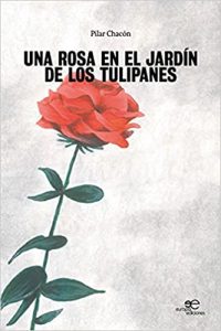 UNA ROSA EN EL JARDÍN DE LOS TULIPANES de Pilar Chacón