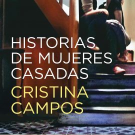 Reseña del libro Historia de mujeres casadas de Cristina Campos