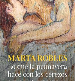 Reseña del libro Lo que la primavera hace con los cerezos de Marta Robles