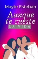Aunque te cueste la vida de Mayte Esteban